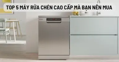 TOP 5 máy rửa chén cao cấp mà bạn nên mua