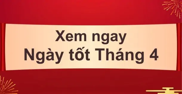 Ngày tốt tháng 4: Cưới hỏi, xây nhà, khai trương