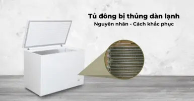 Tủ đông bị thủng dàn lạnh - Nguyên nhân và hướng dẫn khắc phục đúng cách