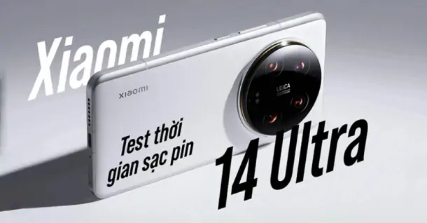 Đánh giá thời gian sạc pin Xiaomi 14 Ultra: Cần bao lâu để sạc đầy?