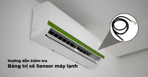 Hướng dẫn cách kiểm tra bảng trị số Sensor máy lạnh của các hãng