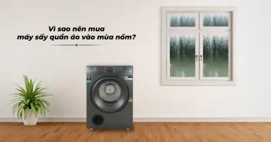 Những lý do thuyết phục bạn nên mua máy sấy quần áo vào mùa nồm