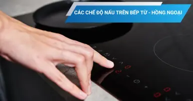 Tìm hiểu về các chế độ nấu trên bếp từ và bếp hồng ngoại