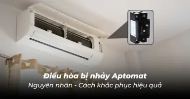 Vì sao điều hòa bị nhảy Aptomat? Cách khắc phục hiệu quả