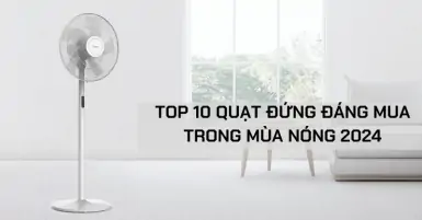 TOP 10 quạt đứng đáng mua trong mùa nóng 2024