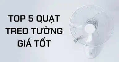 Tham khảo TOP 5 quạt treo tường giá tốt hiện nay