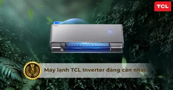Gợi ý Top 3 điều hòa TCL Inverter chất lượng đáng cân nhắc hiện nay