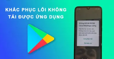 Gặp phải lỗi không tải được ứng dụng trên CH Play thì nên xử lý như thế nào?