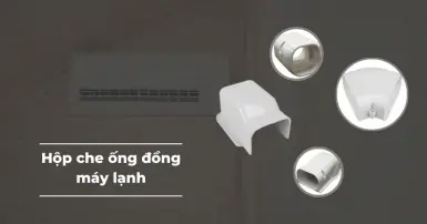 Hộp che ống đồng máy lạnh là gì? Có cần thiết phải trang bị?