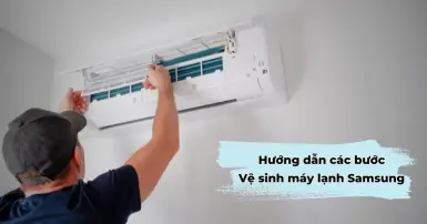 Hướng dẫn vệ sinh máy lạnh Samsung tại nhà nhanh chóng an toàn