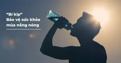 Bỏ túi ngay một số cách bảo vệ sức khỏe mùa nắng nóng