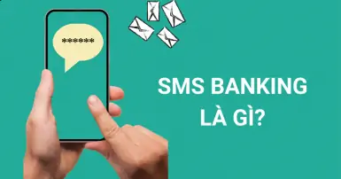 SMS Banking là gì - Tìm hiểu tất tần tật về dịch vụ SMS Banking