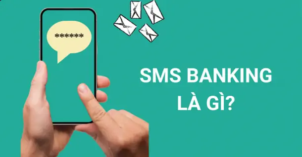 SMS Banking là gì - Tìm hiểu tất tần tật về dịch vụ SMS Banking