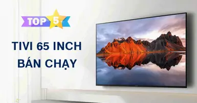 TOP 5 tivi 65 inch bán chạy tại Điện Máy Chợ Lớn