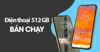 Điểm qua TOP 3 điện thoại 512GB giá tốt đáng mua trên thị trường