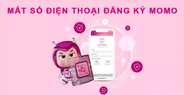 Mất số điện thoại đăng ký MoMo thì lấy lại tài khoản như thế nào?