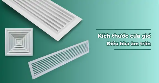 Tổng hợp kích thước cửa gió điều hòa âm trần được sử dụng phổ biến