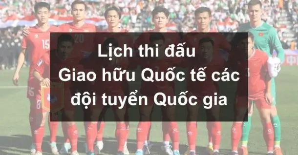 Lịch thi đấu Giao hữu Quốc tế các đội tuyển Quốc gia năm 2024