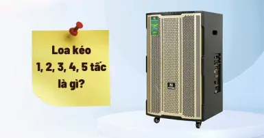 Loa kéo 1, 2, 3, 4, 5 tấc là gì? Tìm hiểu đặc điểm từng dòng loa