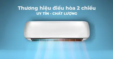 Mua điều hòa 2 chiều hãng nào uy tín, chất lượng trên thị trường hiện nay?