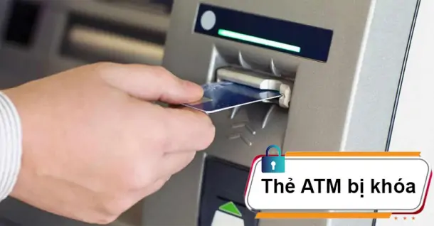 Thẻ ATM bị khóa - Xử lý sao cho đúng cách và an toàn?