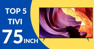 Top 5 tivi 75 inch bạn nên đầu tư trong năm 2024