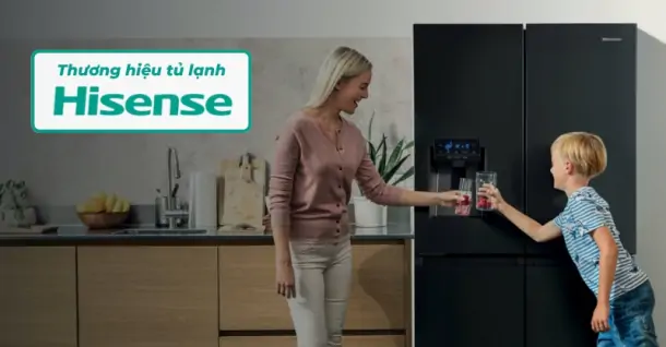 Tủ lạnh Hisense có tốt không? Có nên cân nhắc lựa chọn cho gia đình?