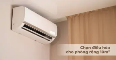 Phòng 10m2 lắp điều hòa bao nhiêu BTU là phù hợp?