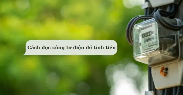 Cách đọc công tơ điện để tính tiền sinh hoạt cho gia đình