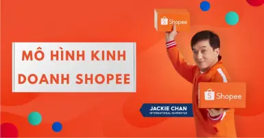 Mô hình kinh doanh Shopee là gì? Phân tích ưu và nhược điểm mô hình kinh doanh Shopee