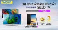 Biến h&oacute;a kh&ocirc;ng gian giải tr&iacute; của bạn theo một c&aacute;ch hiện đại với phần qu&agrave; Galaxy Note 8 khi mua Si&ecirc;u phẩm Samsung QLED TV