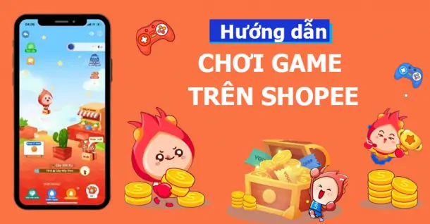 Hướng dẫn chơi game trên Shopee để nhận thưởng, đổi quà hấp dẫn