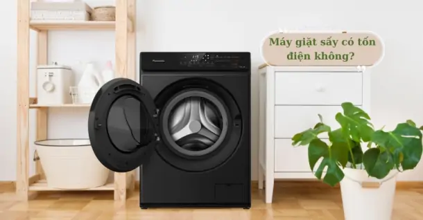 Máy giặt sấy có tốn điện không? Làm sao để tiết kiệm điện