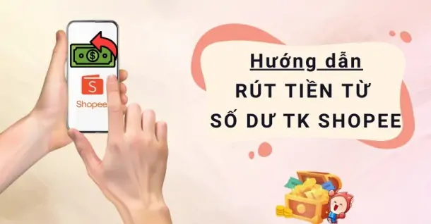 Hướng dẫn rút tiền từ số dư tài khoản Shopee cực chi tiết