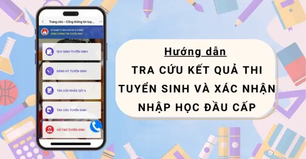 Hướng dẫn tra cứu kết quả thi tuyển sinh và xác nhận nhập học đầu cấp dành cho phụ huynh học sinh