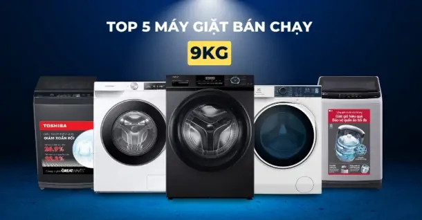 TOP 5 mẫu máy giặt 9kg bán chạy phù hợp với nhiều gia đình hiện nay