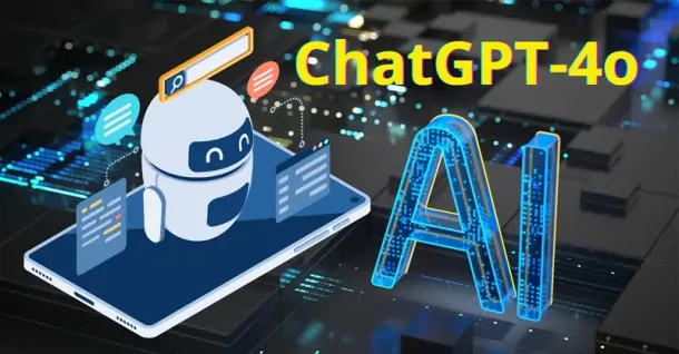 ChatGPT-4o là gì? Cách sử dụng ChatGPT-4o trên điện thoại