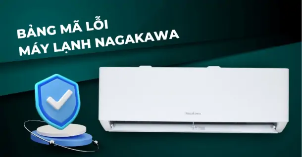 Bảng mã lỗi máy lạnh Nagakawa và cách khắc phục lỗi hiệu quả