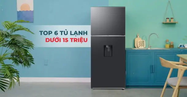 TOP 6 tủ lạnh dưới 15 triệu tiết kiệm điện đáng cân nhắc cho gia đình