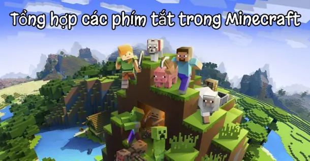 Tổng hợp các phím tắt trong Minecraft: Trò chơi phiêu lưu thế giới mở đầy hấp dẫn