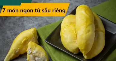 Gợi ý bạn 7 món ngon từ sầu riêng cực hấp dẫn và dễ làm