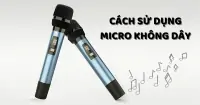 C&aacute;ch sử dụng micro kh&ocirc;ng d&acirc;y