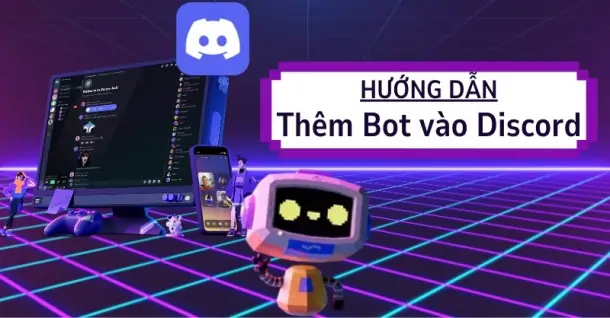 Hướng dẫn thêm Bot vào Discord đơn giản