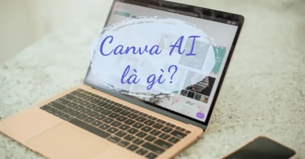 Canva AI là gì? Hướng dẫn sử dụng Canva AI