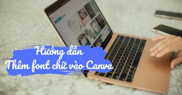 Hướng dẫn thêm font chữ vào Canva nhanh chóng