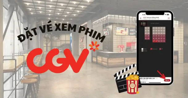 Đặt vé xem phim CGV online như thế nào? Hướng dẫn cách thực hiện