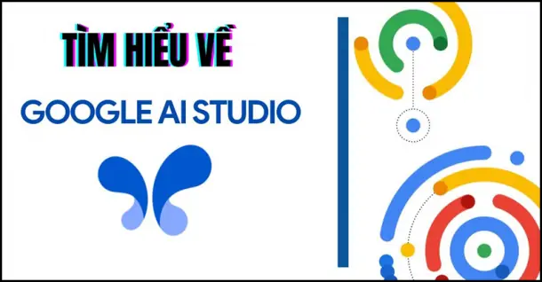 Google AI Studio là gì - Tìm hiểu tất tần tật về nền tảng đám mây của Google