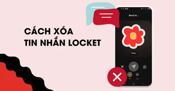 Lưu ngay cách xóa tin nhắn Locket siêu đơn giản để giải phóng bộ nhớ cho điện thoại