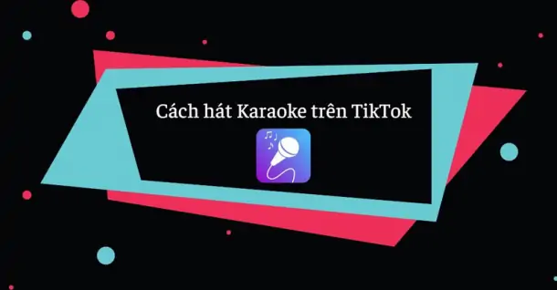 Bật mí cách hát karaoke trên TikTok siêu thú vị mà bạn nên thử