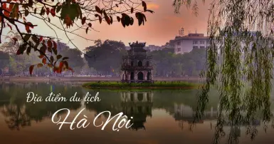 10 địa điểm vui chơi Hà Nội hấp dẫn, thú vị bạn không nên bỏ qua